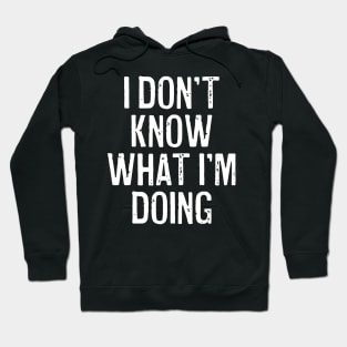 I Don't Know What I'm Doing Hoodie